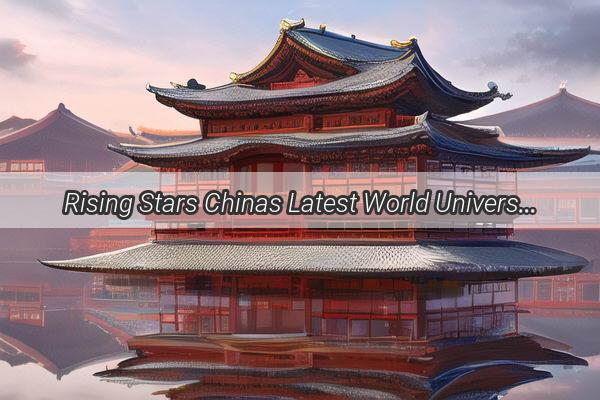 Rising Stars Chinas Latest World University Rankings Show the Power of Asian Education